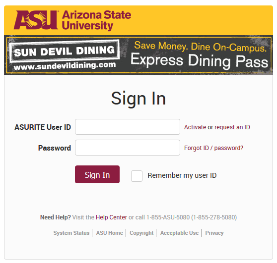 A screenshot of the ASU login window. Text reads "Sign In". Below are two text form fields. The top one is labeled "ASURITE User ID" an next to it is a link to activate or request an ID. The bottom one is labeled "Password". To the right is a link "Forgot ID/password?". Below is a Sign In button and a check box labeled "Remember my user ID".
Under these is the link and phone number to the Help Center.